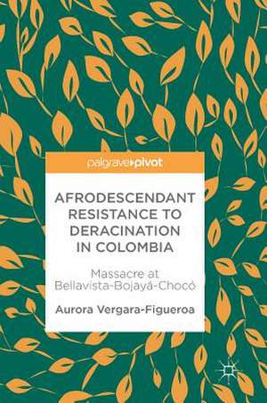 Afrodescendant Resistance to Deracination in Colombia: Massacre at Bellavista-Bojayá-Chocó de Aurora Vergara-Figueroa