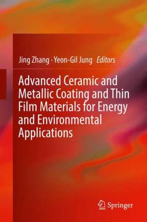 Advanced Ceramic and Metallic Coating and Thin Film Materials for Energy and Environmental Applications de Jing Zhang