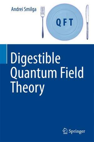 Digestible Quantum Field Theory de Andrei Smilga