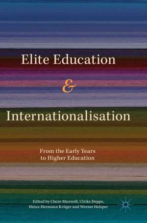 Elite Education and Internationalisation: From the Early Years to Higher Education de Claire Maxwell