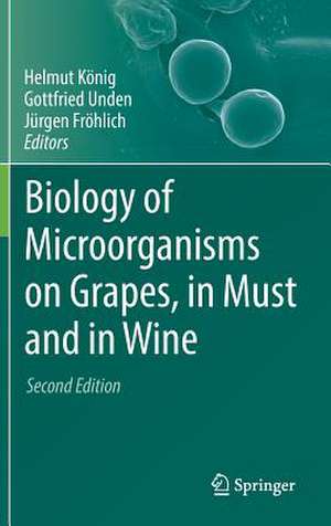 Biology of Microorganisms on Grapes, in Must and in Wine de Helmut König