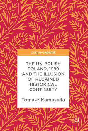 The Un-Polish Poland, 1989 and the Illusion of Regained Historical Continuity de Tomasz Kamusella