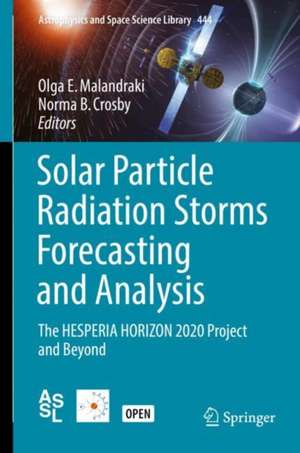 Solar Particle Radiation Storms Forecasting and Analysis: The HESPERIA HORIZON 2020 Project and Beyond de Olga E. Malandraki