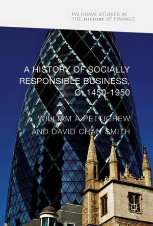 A History of Socially Responsible Business, c.1600–1950 de William A Pettigrew