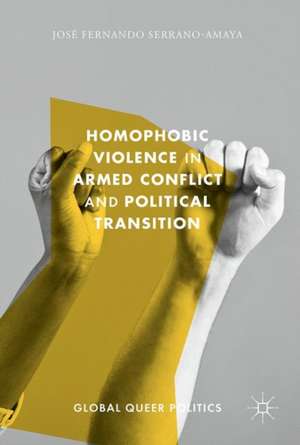 Homophobic Violence in Armed Conflict and Political Transition de José Fernando Serrano-Amaya