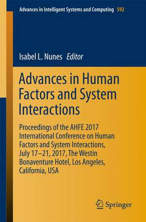 Advances in Human Factors and Systems Interaction: Proceedings of the AHFE 2017 International Conference on Human Factors and Systems Interaction, July 17−21, 2017, The Westin Bonaventure Hotel, Los Angeles, California, USA de Isabel L. Nunes