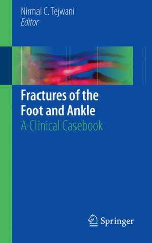 Fractures of the Foot and Ankle: A Clinical Casebook de Nirmal C. Tejwani