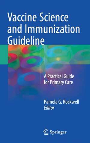 Vaccine Science and Immunization Guideline: A Practical Guide for Primary Care de Pamela G. Rockwell, DO