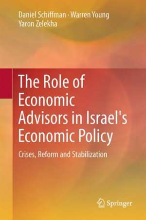 The Role of Economic Advisers in Israel's Economic Policy: Crises, Reform and Stabilization de Daniel Schiffman