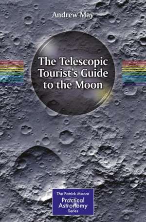 The Telescopic Tourist's Guide to the Moon de Andrew May