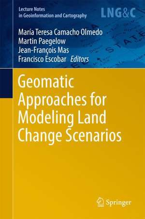 Geomatic Approaches for Modeling Land Change Scenarios de María Teresa Camacho Olmedo