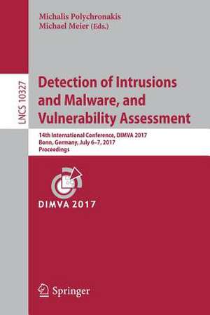 Detection of Intrusions and Malware, and Vulnerability Assessment: 14th International Conference, DIMVA 2017, Bonn, Germany, July 6-7, 2017, Proceedings de Michalis Polychronakis