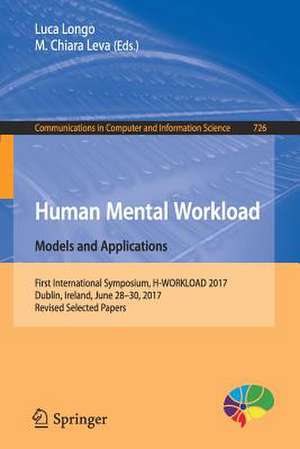 Human Mental Workload: Models and Applications: First International Symposium, H-WORKLOAD 2017, Dublin, Ireland, June 28-30, 2017, Revised Selected Papers de Luca Longo