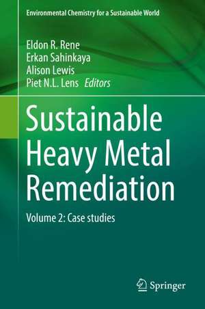 Sustainable Heavy Metal Remediation: Volume 2: Case studies de Eldon R. Rene