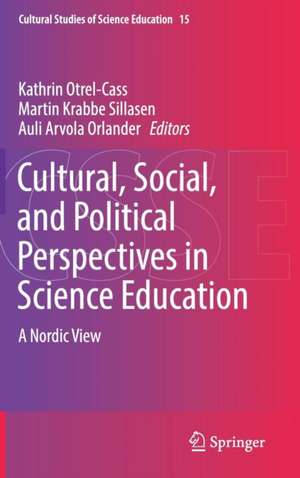 Cultural, Social, and Political Perspectives in Science Education: A Nordic View de Kathrin Otrel-Cass