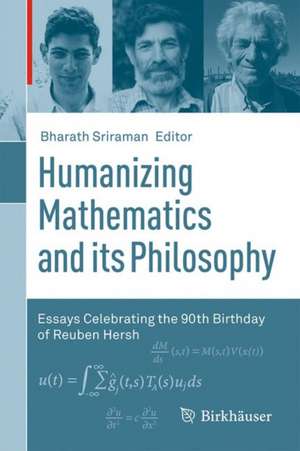 Humanizing Mathematics and its Philosophy: Essays Celebrating the 90th Birthday of Reuben Hersh de Bharath Sriraman