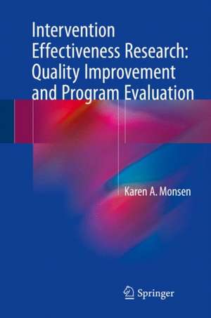 Intervention Effectiveness Research: Quality Improvement and Program Evaluation de Karen A. Monsen