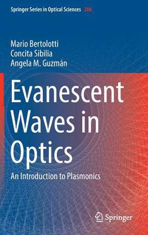 Evanescent Waves in Optics: An Introduction to Plasmonics de Mario Bertolotti