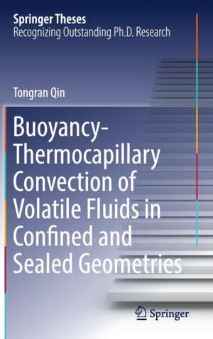 Buoyancy-Thermocapillary Convection of Volatile Fluids in Confined and Sealed Geometries de Tongran Qin