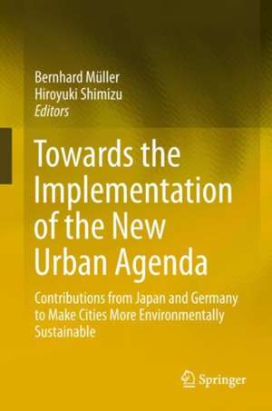 Towards the Implementation of the New Urban Agenda: Contributions from Japan and Germany to Make Cities More Environmentally Sustainable de Bernhard Müller