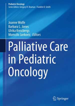 Palliative Care in Pediatric Oncology de Joanne Wolfe