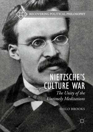 Nietzsche’s Culture War: The Unity of the Untimely Meditations de Shilo Brooks