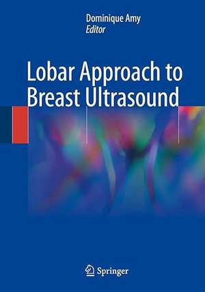 Lobar Approach to Breast Ultrasound de Dominique Amy