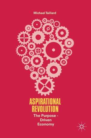 Aspirational Revolution: The Purpose-Driven Economy de Michael Taillard