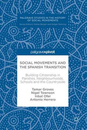 Social Movements and the Spanish Transition: Building Citizenship in Parishes, Neighbourhoods, Schools and the Countryside de Tamar Groves