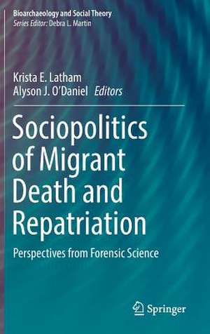 Sociopolitics of Migrant Death and Repatriation: Perspectives from Forensic Science de Krista E. Latham