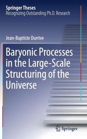 Baryonic Processes in the Large-Scale Structuring of the Universe de Jean-Baptiste Durrive