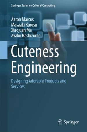 Cuteness Engineering: Designing Adorable Products and Services de Aaron Marcus