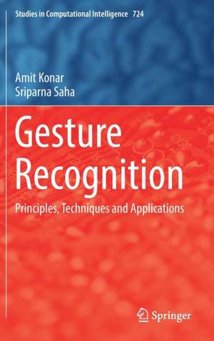 Gesture Recognition: Principles, Techniques and Applications de Amit Konar