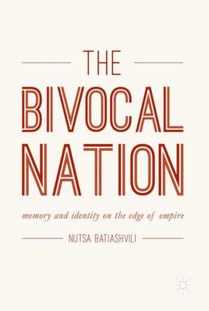 The Bivocal Nation: Memory and Identity on the Edge of Empire de Nutsa Batiashvili