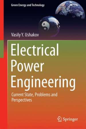 Electrical Power Engineering: Current State, Problems and Perspectives de Vasily Y. Ushakov