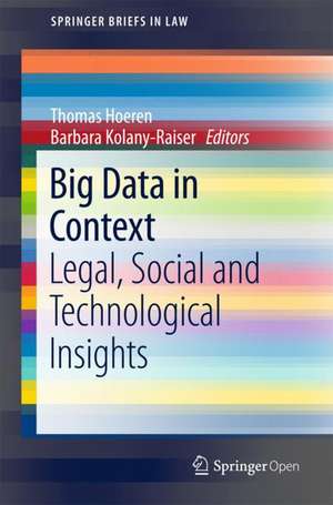 Big Data in Context: Legal, Social and Technological Insights de Thomas Hoeren