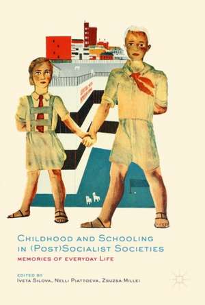 Childhood and Schooling in (Post)Socialist Societies: Memories of Everyday Life de Iveta Silova