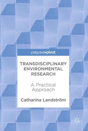 Transdisciplinary Environmental Research: A Practical Approach de Catharina Landström