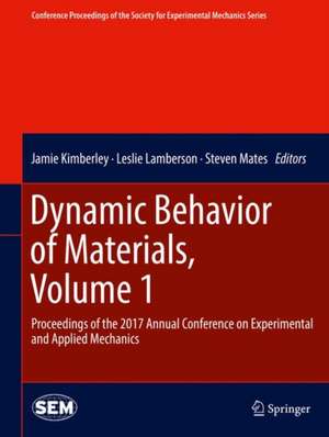 Dynamic Behavior of Materials, Volume 1: Proceedings of the 2017 Annual Conference on Experimental and Applied Mechanics de Jamie Kimberley