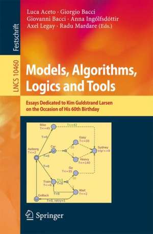 Models, Algorithms, Logics and Tools: Essays Dedicated to Kim Guldstrand Larsen on the Occasion of His 60th Birthday de Luca Aceto