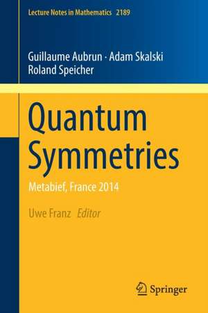 Quantum Symmetries: Metabief, France 2014 de Uwe Franz