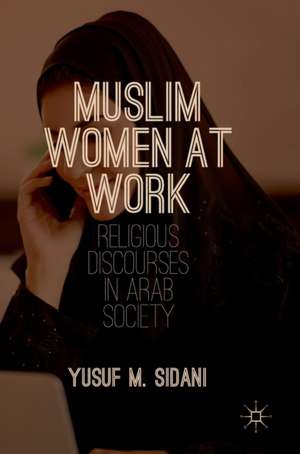 Muslim Women at Work: Religious Discourses in Arab Society de Yusuf M. Sidani