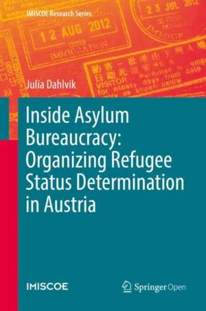 Inside Asylum Bureaucracy: Organizing Refugee Status Determination in Austria de Julia Dahlvik