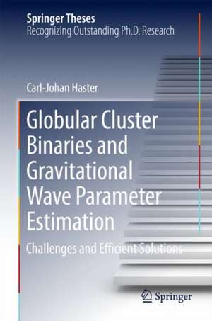 Globular Cluster Binaries and Gravitational Wave Parameter Estimation: Challenges and Efficient Solutions de Carl-Johan Haster