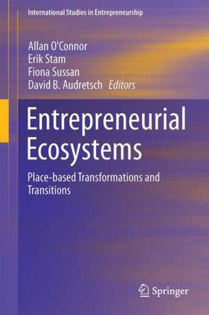 Entrepreneurial Ecosystems: Place-Based Transformations and Transitions de Allan O'Connor