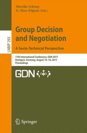 Group Decision and Negotiation. A Socio-Technical Perspective: 17th International Conference, GDN 2017, Stuttgart, Germany, August 14-18, 2017, Proceedings de Mareike Schoop