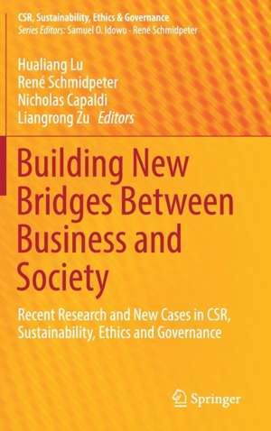 Building New Bridges Between Business and Society: Recent Research and New Cases in CSR, Sustainability, Ethics and Governance de Hualiang Lu