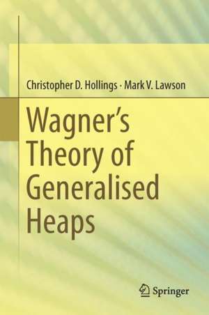 Wagner’s Theory of Generalised Heaps de Christopher D. Hollings