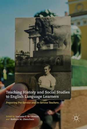 Teaching History and Social Studies to English Language Learners: Preparing Pre-Service and In-Service Teachers de Luciana C. de Oliveira