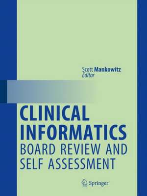 Clinical Informatics Board Review and Self Assessment de Scott Mankowitz